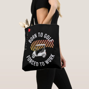 Golf Born to Golf Force to Work for Golfer  Tote Bag