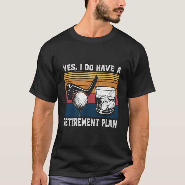 Golf Bourbon Funny Retirement Plan Retiree Retired T-Shirt (Front)