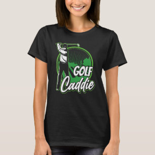 Golf Caddie Golfer Golfing Job T-Shirt