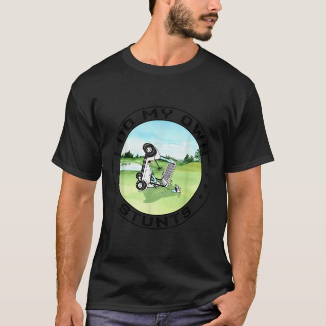 Golf Cart Accident I Do My Own Stunts Fun Present  T-Shirt (Front)