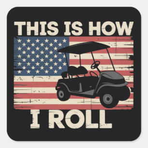 Golf Cart Driver This is How I Roll American Flag  Square Sticker