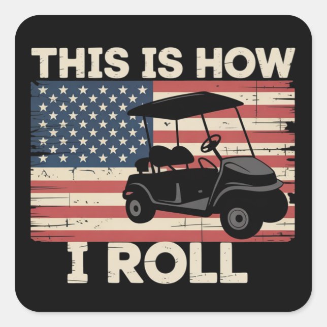 Golf Cart Driver This is How I Roll American Flag  Square Sticker (Front)