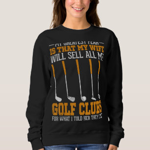 Golf Club My Greatest Fear Funny Golfers Golfing Sweatshirt