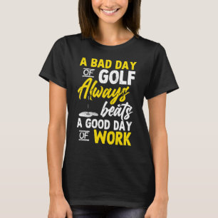 Golf Day Work Golfer Golfing Swing Hole In One Put T-Shirt
