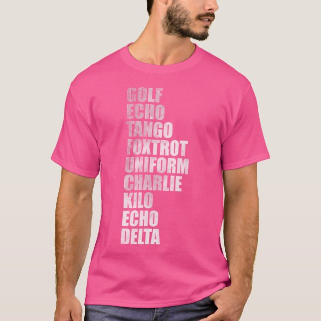 Golf Echo Tango Foxtrot Uniform Charlie Kilo Echo  T-Shirt (Front)