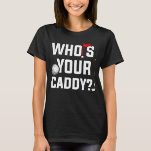 Golf  for Dad Who's Your Caddy Fun Golfing Father T-Shirt