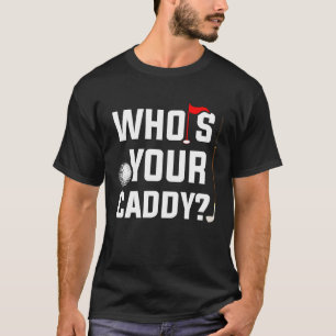 Golf for Dad Who's Your Caddy Fun Golfing Father T-Shirt