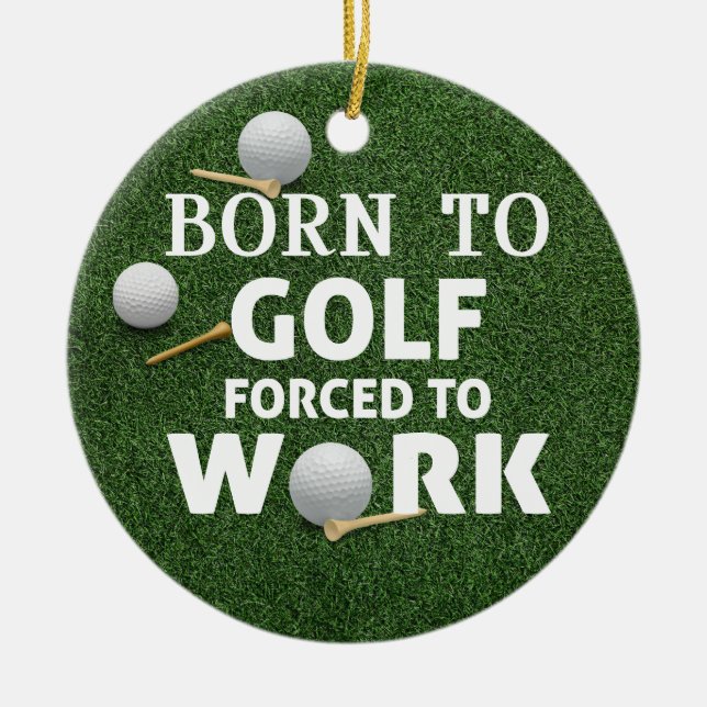 Golf Funny Saying Quotes Birthday Born to golf Ceramic Ornament (Front)