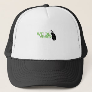 Golf Funny We Be Clubbin' Trucker Hat