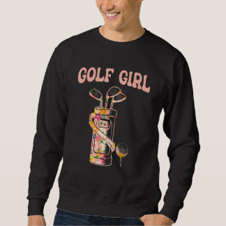 Golf Girl  Golf Lover Golfer Life Golfing Golf Pla Sweatshirt