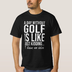 Golf Golfer Funny Saying Gift T-Shirt