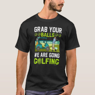 Golf Grab Your Balls T-Shirt
