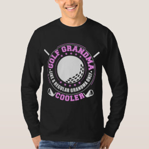 Golf Grandma Like A Regular Grandma Only Cooler Fu T-Shirt