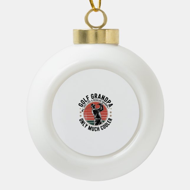 Golf Grandpa Just Like a Regular GrandpA (2) Ceramic Ball Christmas Ornament (Front)