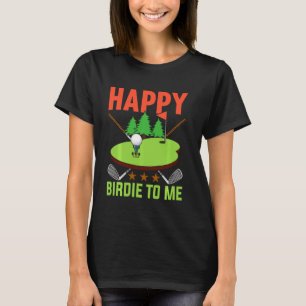 Golf Happy Birdie To Me Golfer Dad Uncle Birthday T-Shirt