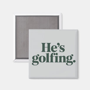 Golf He's Golfing Husband Gifts Funny Wife Girls  Magnet