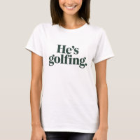Golf He's Golfing Husband Gifts Funny Wife Girls