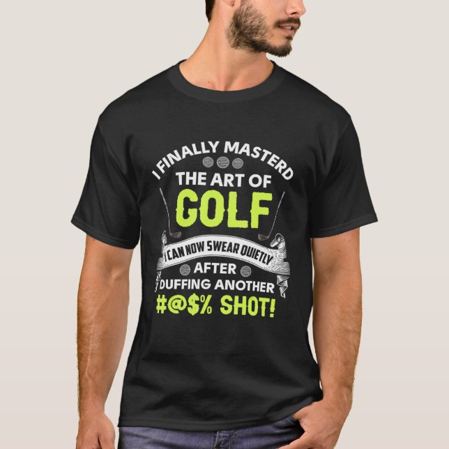 Golf - I Finally Mastered The Art Of Golf T-Shirt (Front)