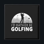 Golf I'd Rather Be Golfing Funny Golf  Magnet<br><div class="desc">Golf I'd Rather Be Golfing Funny Golf</div>