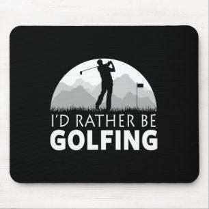 Golf I'd Rather Be Golfing Funny Golf Mouse Pad