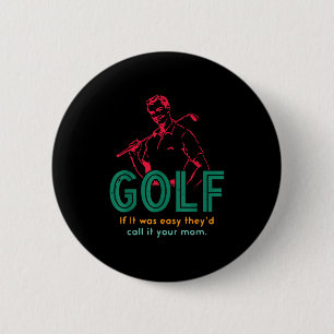 Golf If It Was Easy They'd Call It Your Mom Design 2 Inch Round Button