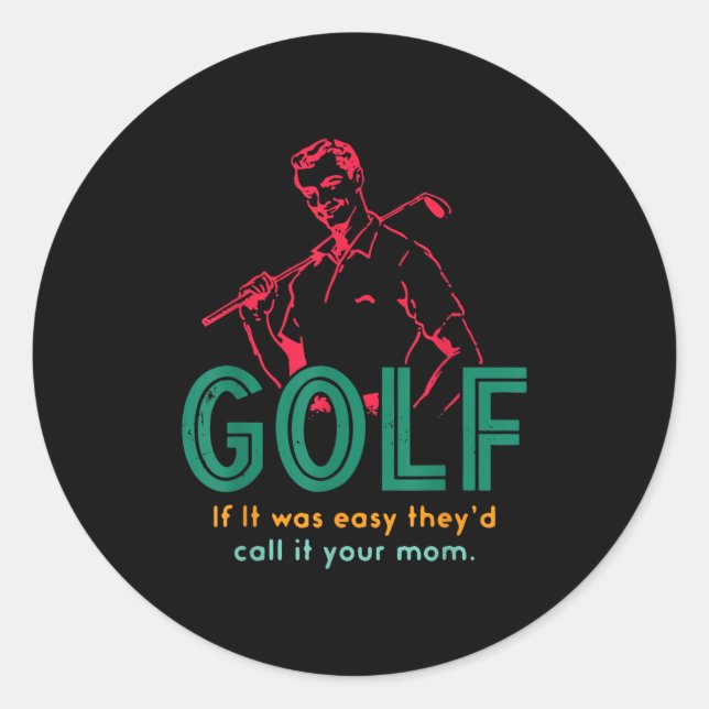 Golf If It Was Easy They'd Call It Your Mom Design Classic Round Sticker (Front)