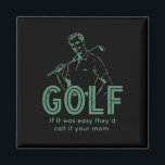 Golf If T Was Easy They'd Call It Your Mom  Magnet<br><div class="desc">Golf If T Was Easy They'd Call It Your Mom</div>