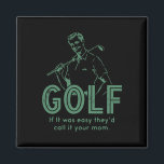 Golf If T Was Easy They'd Call It Your Mom  Magnet<br><div class="desc">Golf If T Was Easy They'd Call It Your Mom</div>