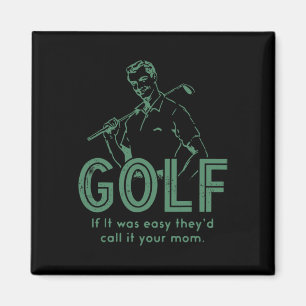 Golf If T Was Easy They'd Call It Your Mom  Magnet