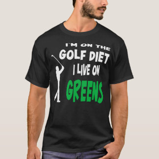 Golf   Im On The Golf Diet I Live On Greens  T-Shirt