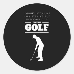 Golf In My Head I'M Playing Golf Classic Round Sticker