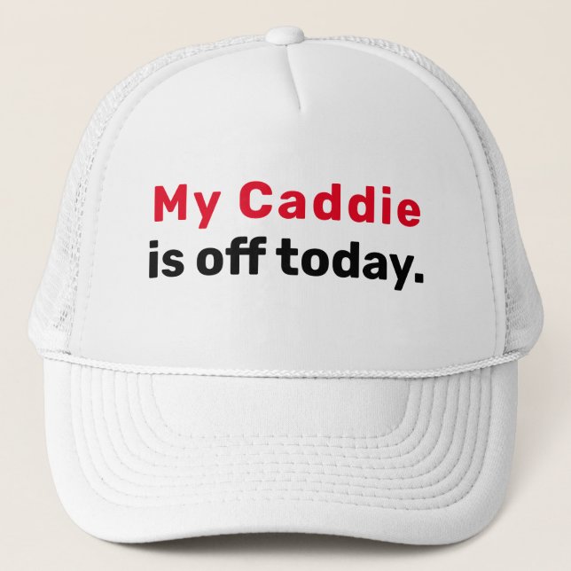 Golf Infusion "My Caddie is off today." Trucker Hat (Front)