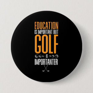 Golf Is Importanter Than Education 3 Inch Round Button