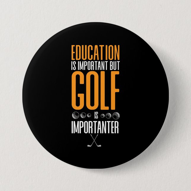 Golf Is Importanter Than Education 3 Inch Round Button (Front)