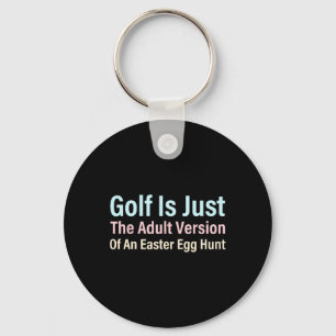 Golf Is Just The Adult Version Of An Easter Egg Hu Keychain