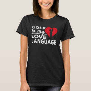 Golf Is My Love Language Golfer T-Shirt