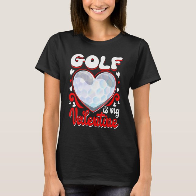 Golf Is My Valentine Happy Valentine's Day Couple T-Shirt (Front)