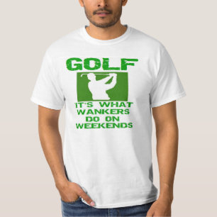 Golf - It's What Wankers Do On Weekends T-Shirt