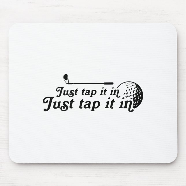 Golf Just Tap It In Funny Golf Player Golfing Srt  Mouse Pad (Front)
