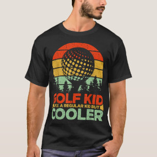 Golf Kid Like a Regular Kid But Cooler Golf T-Shirt