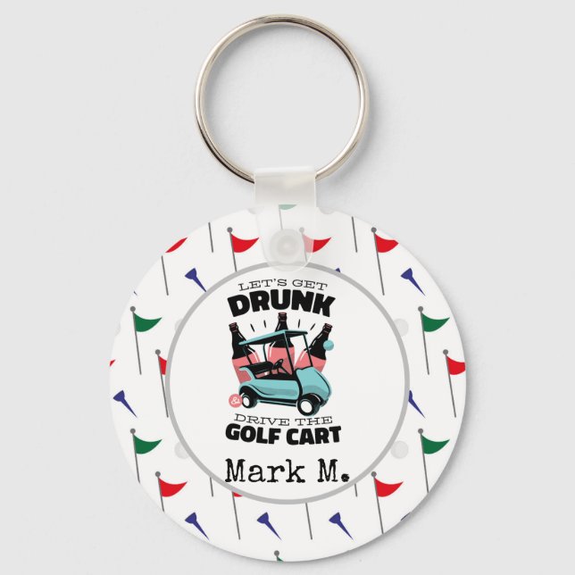 Golf Let get drunk and drive golf cart on flags Keychain (Front)