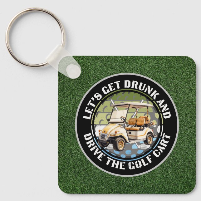 Golf Let's get drunk and drive the golf cart green Keychain (Front)