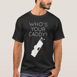 Golf Lover Apparel for Men Who's Your Caddy Golfin T-Shirt