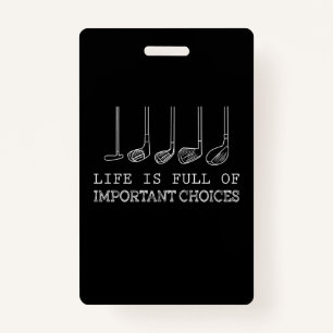 Golf Lover   Life  Is Full Of Important Choices Badge