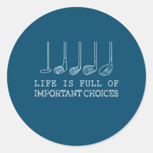 Golf Lover   Life  Is Full Of Important Choices Classic Round Sticker