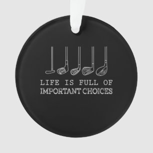Golf Lover   Life  Is Full Of Important Choices Ornament