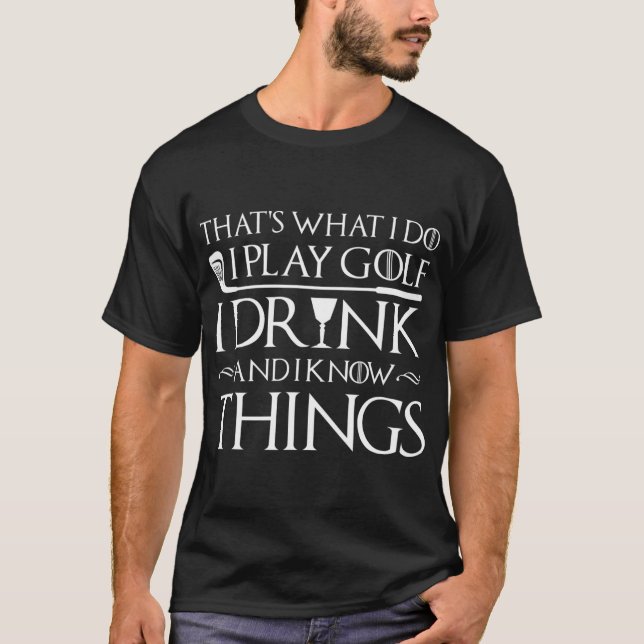 Golf Men Women Funny Gift I Play Golf I Drink T-Shirt (Front)