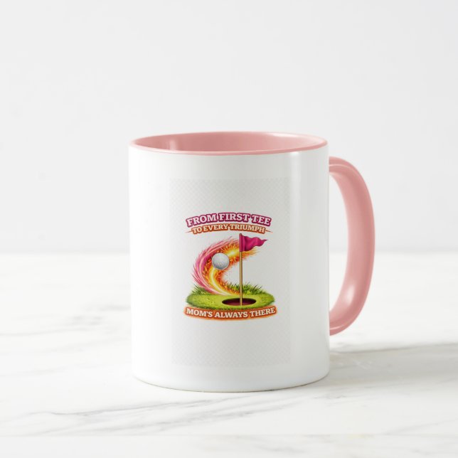 Golf Mom Always There Mug | From First Tee to Ever (Front Right)
