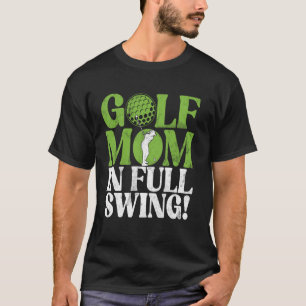 Golf Mom in Full Swing! Golf Mom T-Shirt