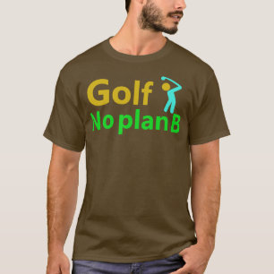 Golf No Plan B 1 T-Shirt